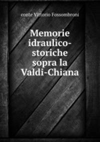 Memorie idraulico-storiche sopra la Valdi-Chiana