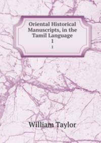 Oriental Historical Manuscripts, in the Tamil Language. 1