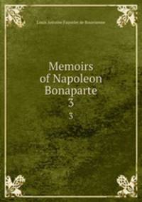 Memoirs of Napoleon Bonaparte. 3