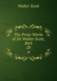 The Prose Works of Sir Walter Scott, Bart. 28