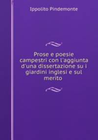 Prose e poesie campestri con l`aggiunta d`una dissertazione su i giardini inglesi e sul merito .
