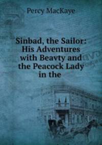 Sinbad, the Sailor: His Adventures with Beavty and the Peacock Lady in the .