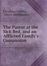 The Pastor at the Sick Bed, and an Afflicted Family`s Companion