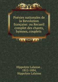 Posies nationales de la Revolution franaise: ou Recueil complet des chants, hymnes, couplets .