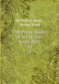The Prose Works of Sir Walter Scott, Bart. 10