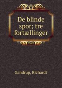 De blinde spor; tre fort?llinger