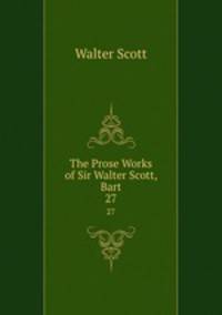 The Prose Works of Sir Walter Scott, Bart. 27