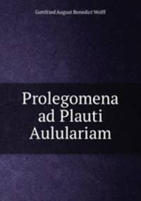 Prolegomena ad Plauti Aululariam