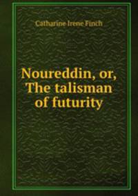Noureddin, or, The talisman of futurity