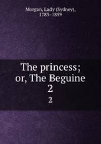 The princess; or, The Beguine. 2