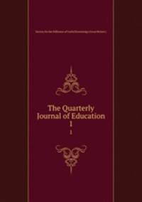 The Quarterly Journal of Education. 1