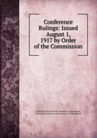 Conference Rulings: Issued August 1, 1917 by Order of the Commission