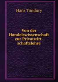 Von der Handelswissenschaft zur Privatwirt-schaftslehre