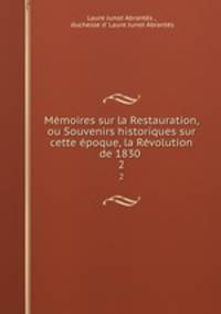 Mmoires sur la Restauration, ou Souvenirs historiques sur cette poque, la Rvolution de 1830 .. 2