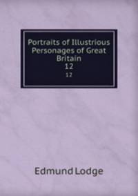 Portraits of Illustrious Personages of Great Britain. 12