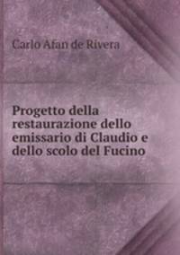 Progetto della restaurazione dello emissario di Claudio e dello scolo del Fucino