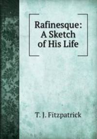 Rafinesque: A Sketch of His Life