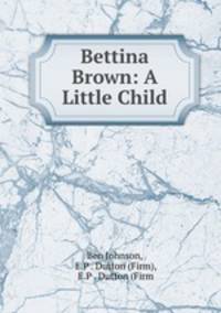Bettina Brown: A Little Child