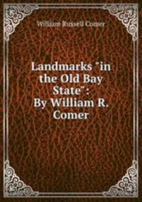 Landmarks "in the Old Bay State": By William R. Comer