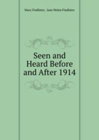 Seen and Heard Before and After 1914
