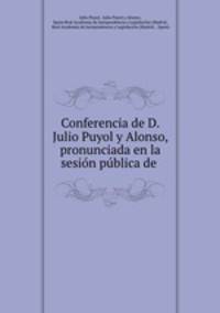 Conferencia de D. Julio Puyol y Alonso, pronunciada en la sesion publica de .