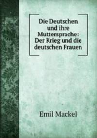 Die Deutschen und ihre Muttersprache: Der Krieg und die deutschen Frauen
