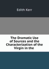 The Dramatic Use of Sources and the Characterization of the Virgin in the .