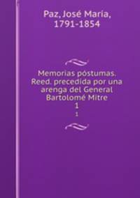 Memorias pstumas. Reed. precedida por una arenga del General Bartolom Mitre. 1