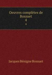 Oeuvres compltes de Bossuet. 4