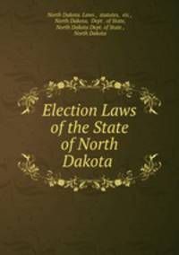 Election Laws of the State of North Dakota .