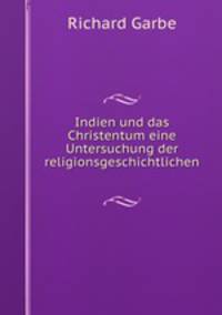 Indien und das Christentum eine Untersuchung der religionsgeschichtlichen .