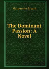 The Dominant Passion: A Novel