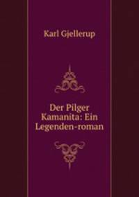 Der Pilger Kamanita: Ein Legenden-roman
