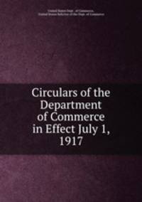 Circulars of the Department of Commerce in Effect July 1, 1917.