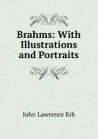 Brahms: With Illustrations and Portraits