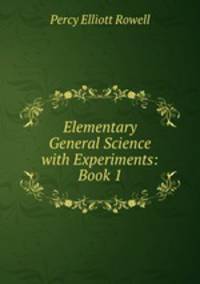 Elementary General Science with Experiments: Book 1