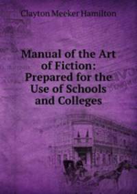 Manual of the Art of Fiction: Prepared for the Use of Schools and Colleges