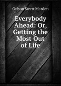 Everybody Ahead: Or, Getting the Most Out of Life