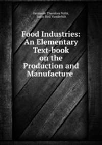 Food Industries: An Elementary Text-book on the Production and Manufacture .