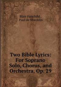 Two Bible Lyrics: For Soprano Solo, Chorus, and Orchestra, Op. 29