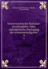 Oesterreichische National-encyklopdie: Oder, alphabetische Darlegung der wissenswrdigsten .. 4