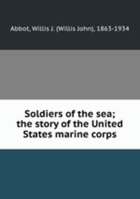 Soldiers of the sea; the story of the United States marine corps