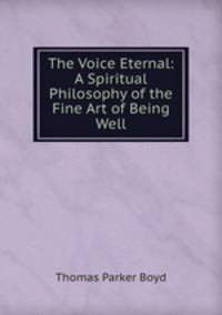 The Voice Eternal: A Spiritual Philosophy of the Fine Art of Being Well