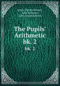The Pupils` Arithmetic. bk. 2