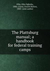 The Plattsburg manual; a handbook for federal training camps
