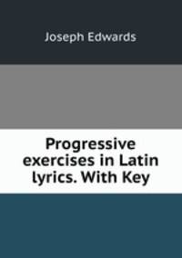 Progressive exercises in Latin lyrics. With Key