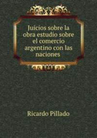 Juicios sobre la obra estudio sobre el comercio argentino con las naciones .