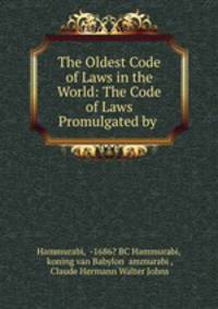 The Oldest Code of Laws in the World: The Code of Laws Promulgated by .