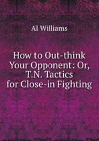 How to Out-think Your Opponent: Or, T.N. Tactics for Close-in Fighting