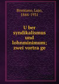 U?ber syndikalismus und lohnminimum; zwei vortra?ge